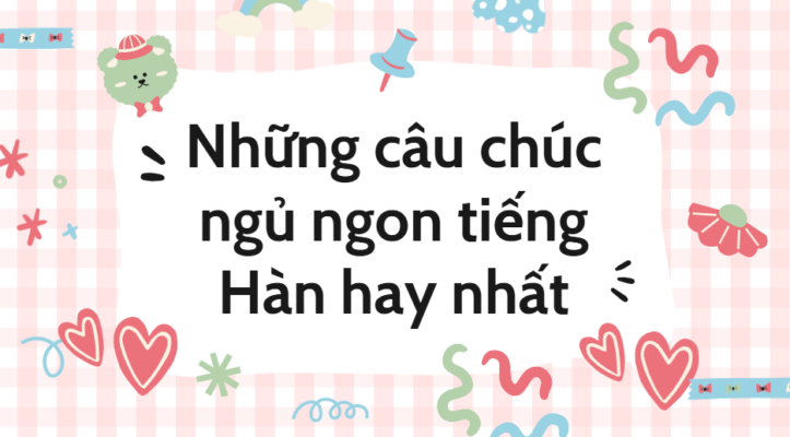 Những câu chúc ngủ ngon tiếng Hàn hay nhất