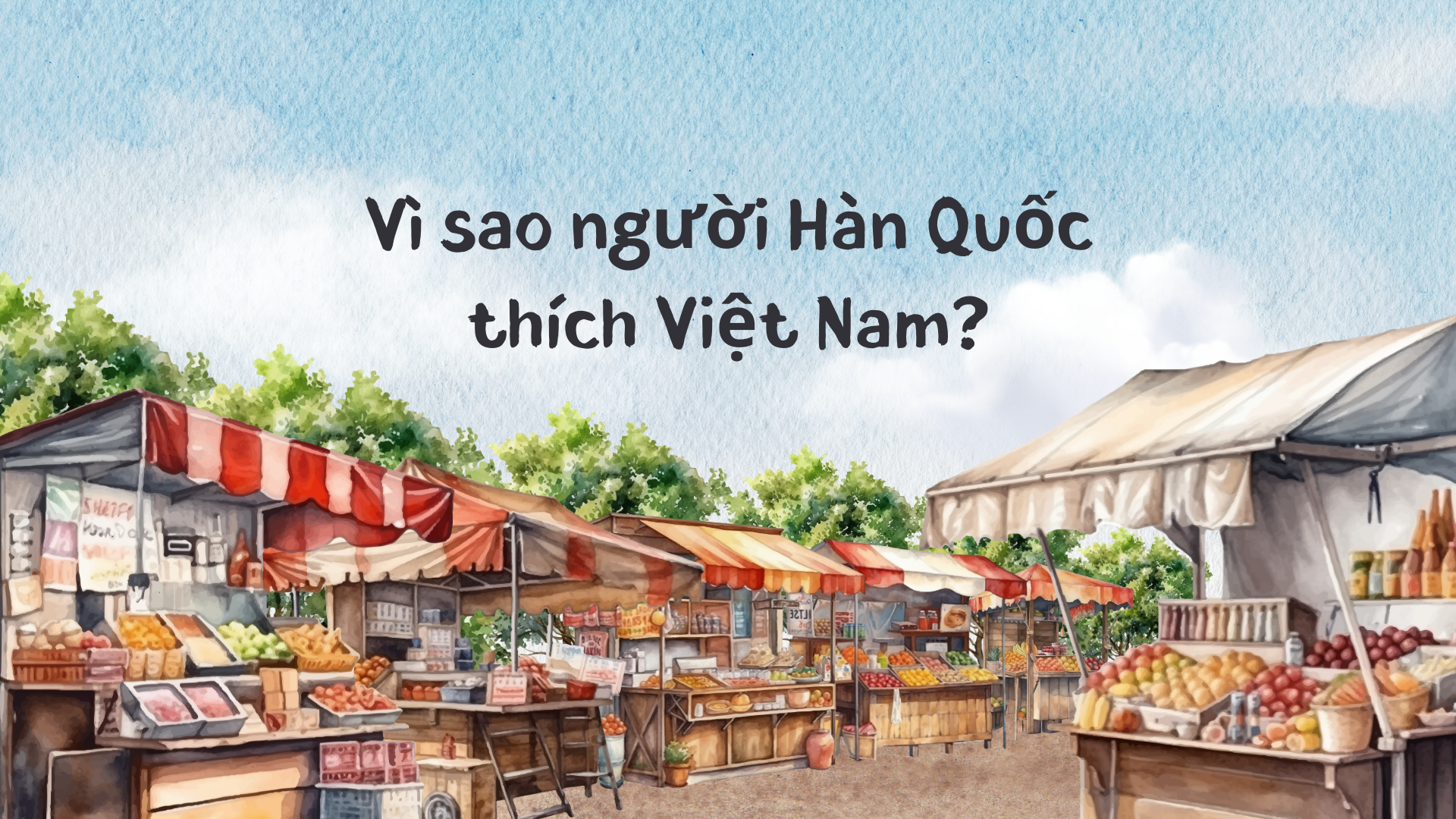 Vì sao người Hàn Quốc thích Việt Nam?