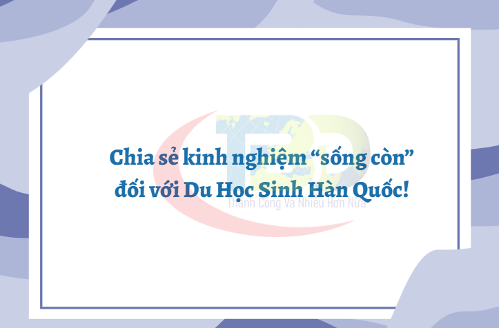 kinh nghiệm “sống còn” đối với Du Học Sinh Hàn