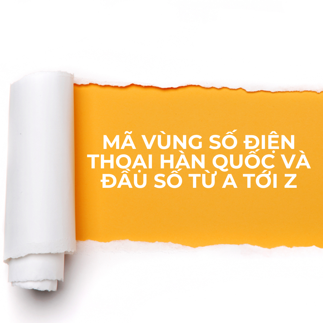 Mã vùng số điện thoại Hàn Quốc và đầu số từ A tới Z